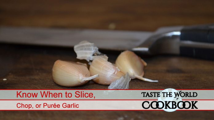 Know When to Slice Chop or Purée Garlic